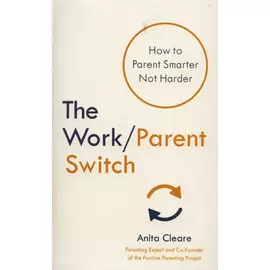 The Work / Parent Switch - How To Parent Smarter Not Harder