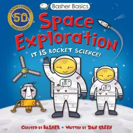 Basher Basics: Space Exploration: It Is Rocket Science