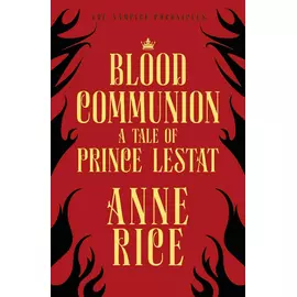Blood Communion - A Tale Of Prince Lestat