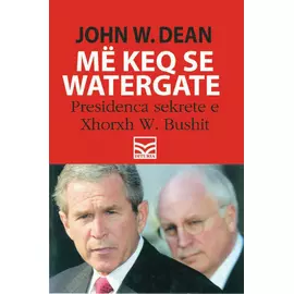 Me Keq Se Watergate Presidenca Sekrete E Xhorxh W. Bushit