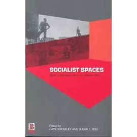 Hapësirat Socialiste - Vende të Jetës së Përditshme në Bllokun Lindor