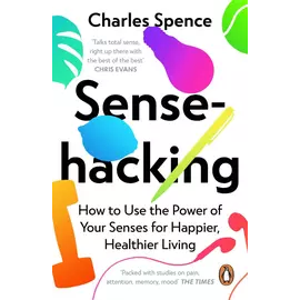 Sense Hacking - Si të përdorni fuqinë e shqisave tuaja për një jetë më të lumtur dhe më të shëndetshme