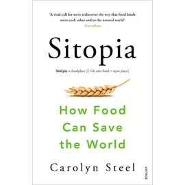 Sitopia - How Food Can Save The World