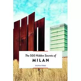 The 500 Hidden Secrets Of Milan