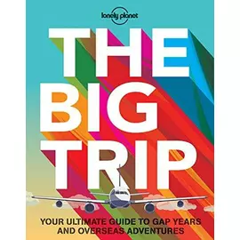 Big Trip Your Ultimate Guide To Gap Years And Overseas Adventures