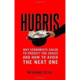 Hubris Why Economists Failed To Predict The Crisis