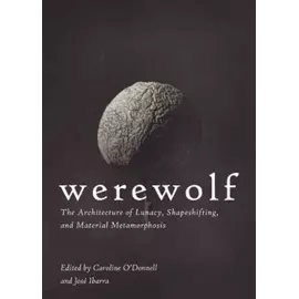 Werewolf - The Architecture Of Lunacy, Shapeshifting And Material Metamorphosis