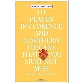 111 Places In Florence And Northern Tuscany That You Must Not Miss