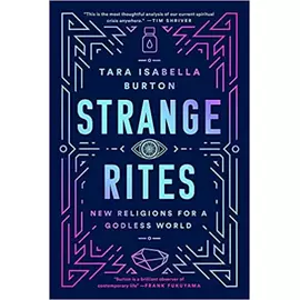 Strange Rites - New Religions For A Godless World