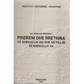 Prizreni Dhe Rrethina Ne Shekullin Xix Dhe Ne Fillim Te Shekulli xx