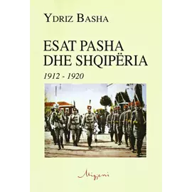 Esat Pasha Dhe Shqiperia 1912-1920