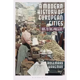 A Modern History Of European Cities - 1815 To The Present