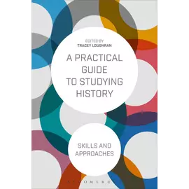 A Practical Guide To Studying History - Skills And Approaches