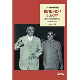 Enver Hoxha E La Cina - Storia Dell Eterna Amicizia Sino - Albanase (1961 - 1978)