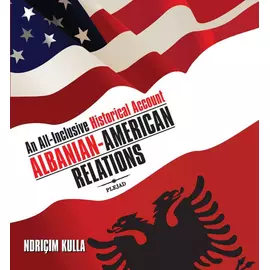 AlbaniaN-American Relations: An AlL-Inclusive Historical Account