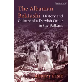 The Albanian BektashI- History And Culture Of A Dervish Order In The Balkans
