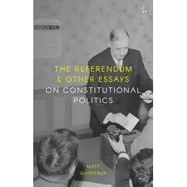 The Referendum & Other Essays On Constutional Politics