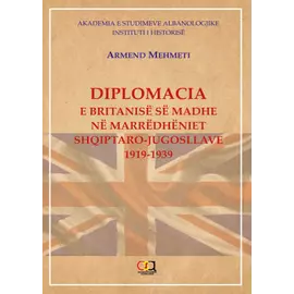 Diplomacia E Britanise Se Madhe Ne Marrdheniet ShqiptarO-Jugosllave 1919-1939