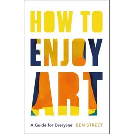 How To Enjoy Art - A Guide For Everyone