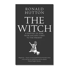 The Witch - A History Of Fear, From Ancient Times To The Present