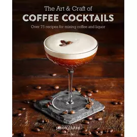 The Art And Craft Of Coffee Cocktails