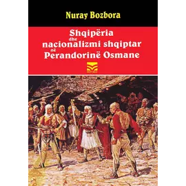 Shqiperia Dhe Nacionalizmi Shqiptar Ne Perandorine Osmane
