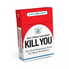 50 Things That Might Kill You - The Self Diagnosis Deck For Hypochondriacs