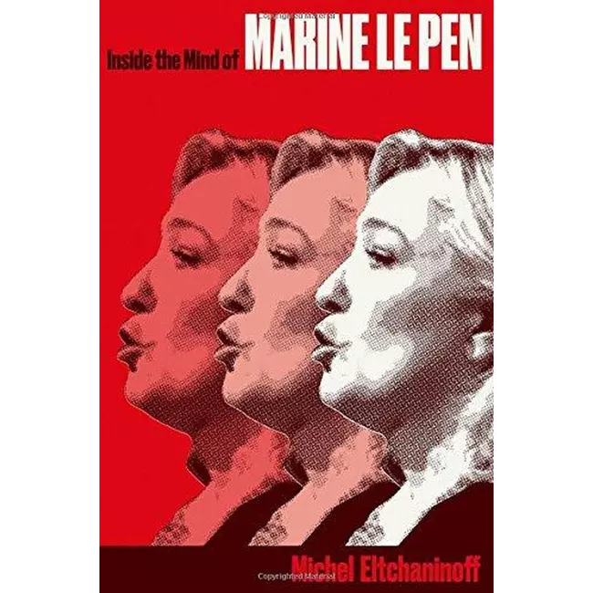 Inside The Mind Of Marine Le Pen