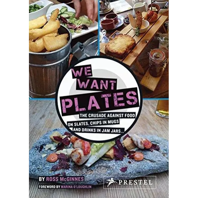 We Want Plates The Crusade Against Food On Slates, Etc