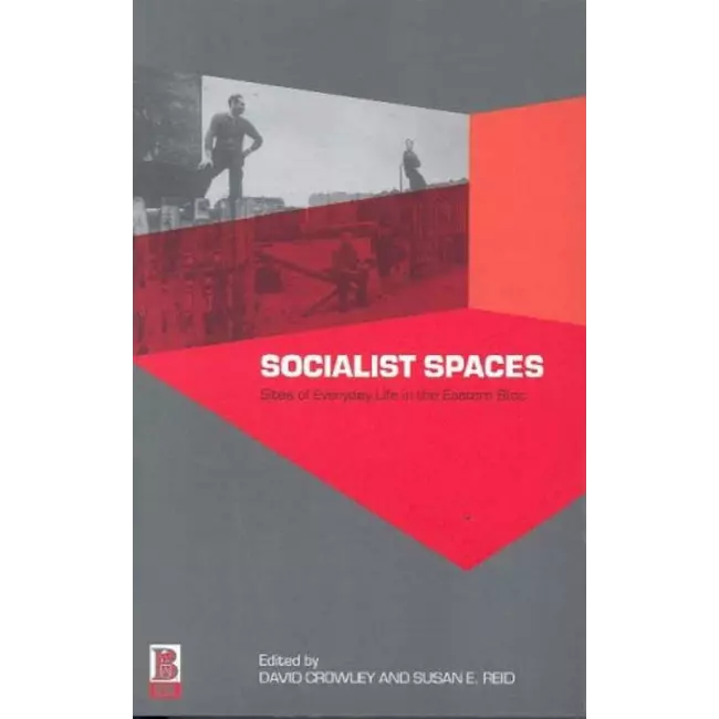 Socialist Spaces - Sites Of Everyday Life In The Eastern Bloc