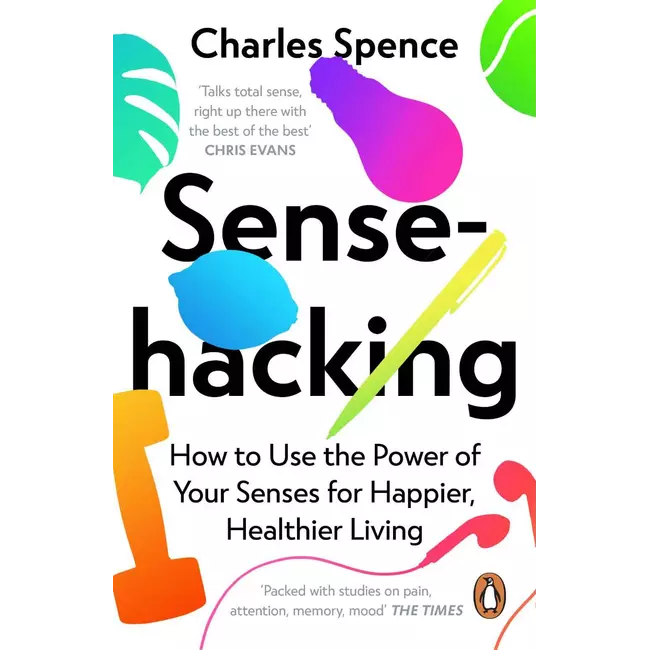 Sense Hacking - How To Use The Power Of Your Senses For Happier, Healthier Living