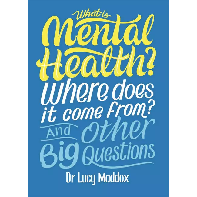 What Is Mental Health? Where Does It Come From? And Otehr Big Questions