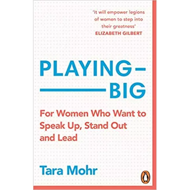 Plaing Big - For Women Who Want To Speak Up, Stand Out And Lead