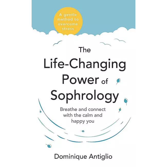 The Life - Changing Power Of Sophrology