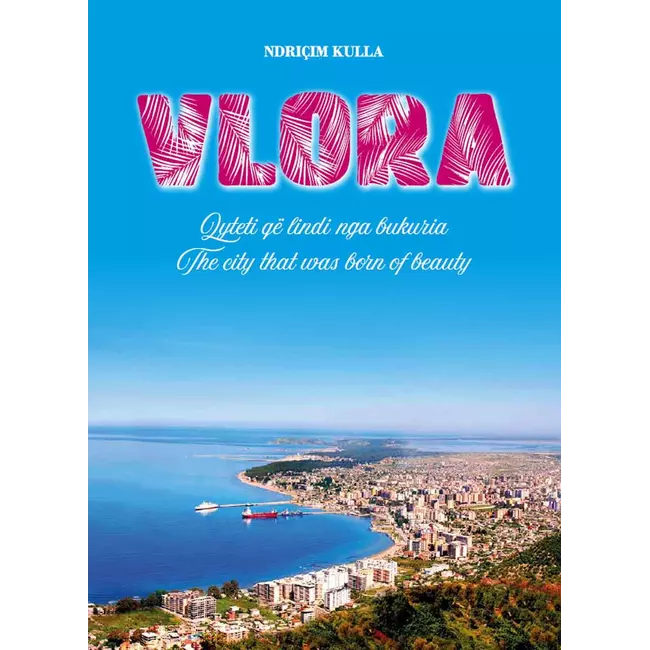 Vlora : Qyteti Qe Lindi Nga Bukuria / The City That Was Born Of Beauty
