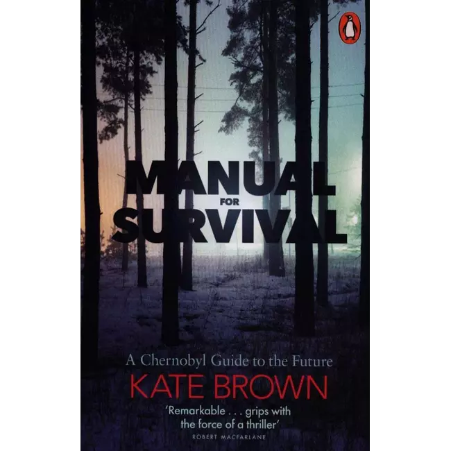 Manual For Survival - A Chernobyl Guide To The Future
