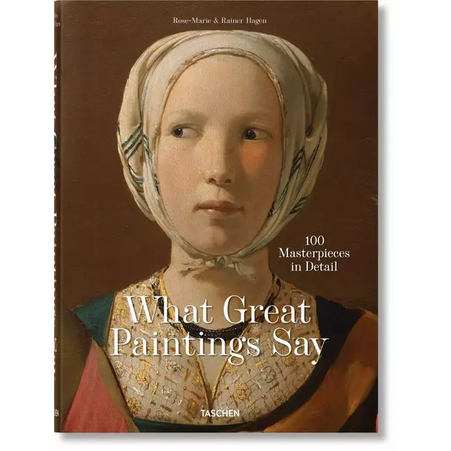 What Great Paintings Say - 100 Masterpieces In Detail