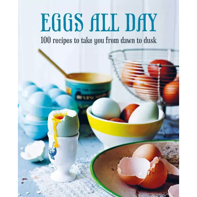 Eggs All Day - 100 Recipes To Take You From Dawn To Dusk