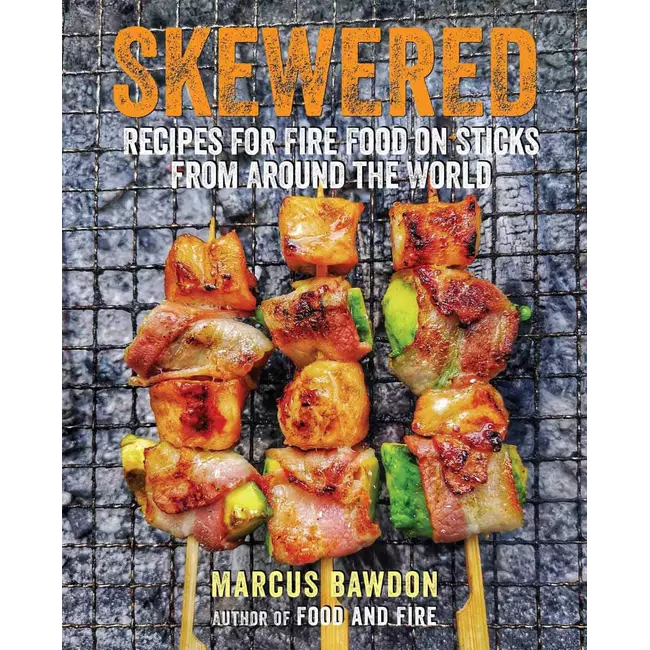 Skewered - Recipes For Fire Food On Sticks From Around The World