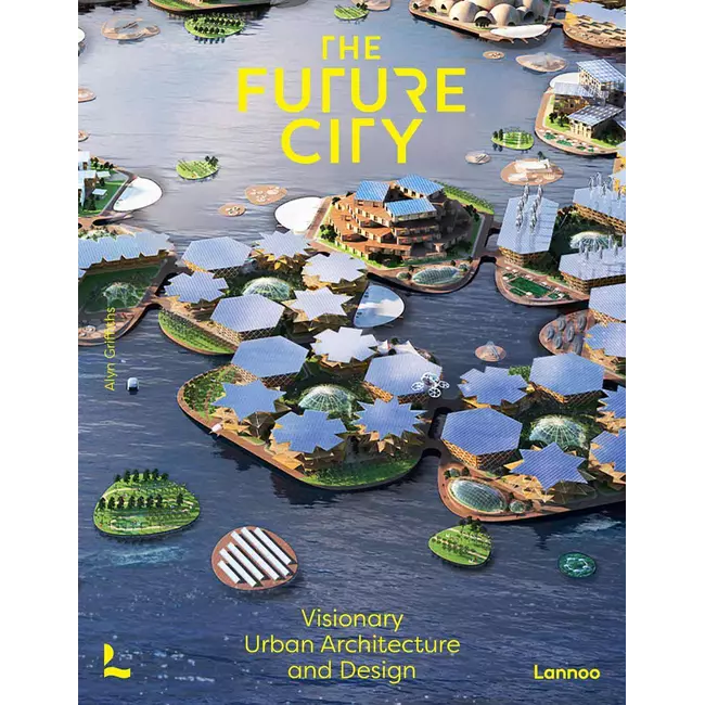 The Future City - Visionary Urban Architecture And Design