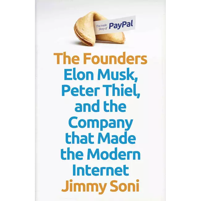 The Founders - Elon Musk, Peter Thiel And The Company That Made The Modern Internet