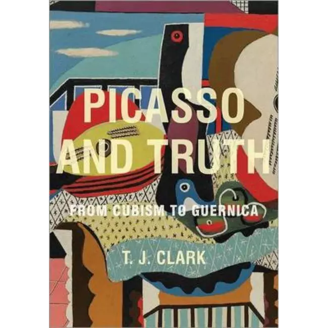 Picasso And Truth From Cubism To Guernica